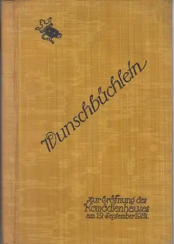 Komödienhaus Berlin: Wunschbüchlein zur Eröffnung des Komödienhauses am 19. September 1912. 