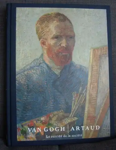 Van Gogh, Vincent / Artaud, Antonin. - commissariat: Isabelle Cahn: Van Gogh / Artaud. Le suicid de la societe. - Catalogue publie a l' occasion de ' exposition du meme nom, musee d' Orsay a Paris, 2014. 