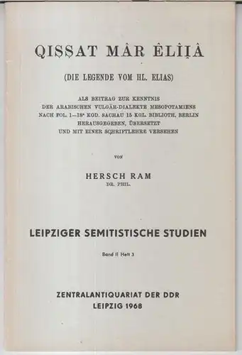 Ram, Hersch: Qissat mar Eliia ( Die Legende vom Hl. Elias ).   Als Beitrag zur Kenntnis der arabischen Vulgär Dialekte Mesopotamiens nach Fol.. 