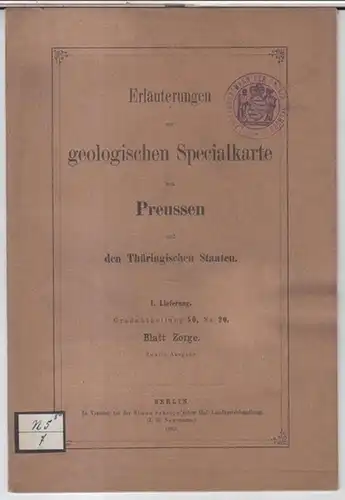 Zorge. - Geologische Spezialkarte von Preußen. - Geognostisch bearbeitet durch E. Beyrich: Blatt Zorge, I. Lieferung, Gradabtheilung 56, No. 20: Erläuterungen zur  Geologischen Specialkarte von Preussen und den thüringischen Staaten. 