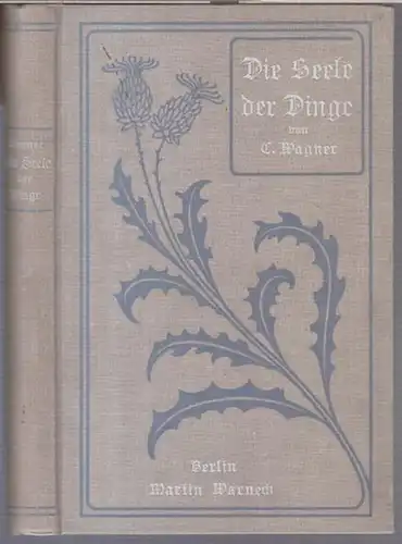 Wagner, C. - aus dem Französischen übersetzt von Fr. Fliedner: Die Seele der Dinge. - Aus dem Inhalt: I. Von Feldern, Meeren und Bergen. II...