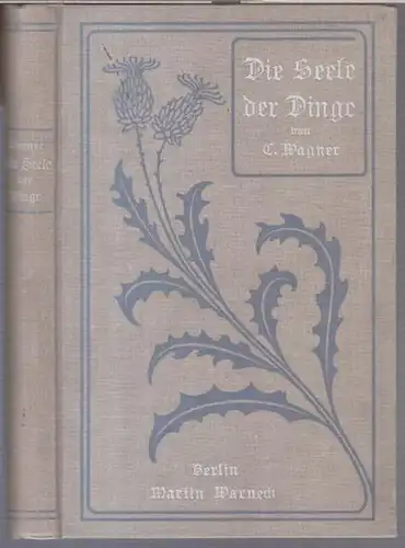 Wagner, C.   aus dem Französischen übersetzt von Fr. Fliedner: Die Seele der Dinge.   Aus dem Inhalt: I. Von Feldern, Meeren und.. 