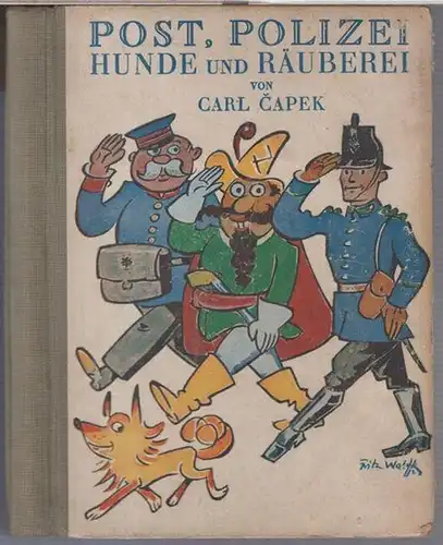 Capek, Carl. - übertragen von Julius Mader. - illustriert von Fritz Wolff: Post, Polizei, Hunde und Räuberei. 