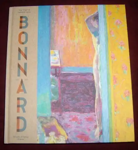 Bonnard, Pierre. - Guy Cogeval / Isabelle Cahn: Pierre Bonnard - Peindre L' Acardie. - Catalogue publie a l' occasion de l' exposition 2015 - 2016 a Paris, Madrid et San Francisco. 