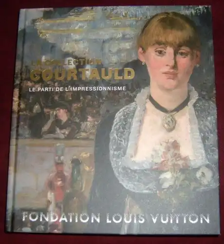 Collection Samuel Courtauld. - sous la direction de Karen Serres: La collection Courtauld. Le parti de l' impressionisme. 