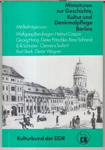 Miniaturen zur Geschichte, Kultur und Denkmalpflege Berlins. - Herausgegeben vom Kulturbund der DDR u. a. - Mit Beiträgen von Kurt Stark / Georg Harig /...