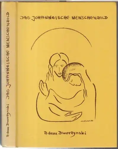 Dworzynski, Adam: Das Johanneische Menschenbild ( = Die Johannes-Schriften von einst im Licht des Heute, exegetische Werke zu ausgewählten Dokumenten aus dem frühen Zeugnis von Ihm ). 