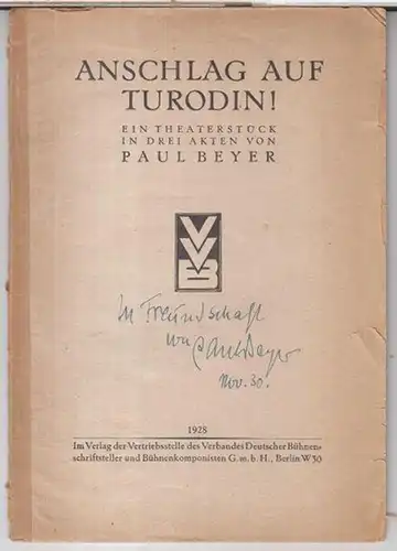 Beyer, Paul ( 1893 - 1951 ): Anschlag auf Turodin ! Ein Theaterstück in drei Akten. - Widmungsexemplar !. 