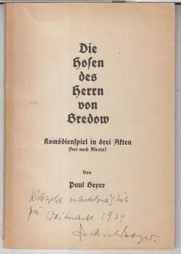 Beyer, Paul ( 1893 - 1951 ). - frei nach Willibald Alexis: Die Hosen des Herrn von Bredow. Komödienspiel in drei Akten ( frei nach Alexis ). - Widmungsexemplar !. 