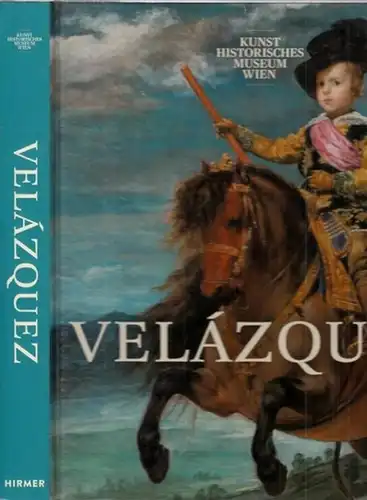 Velázquez, Diego (1599 - 1660) - Sabine Haag (Hrsg.), Sylvia Ferino-Pagden, Karin Zeleny u.a. (Red.): Velázquez - (Katalog der Ausstellung des Kunsthistorischen Museums Wien). 