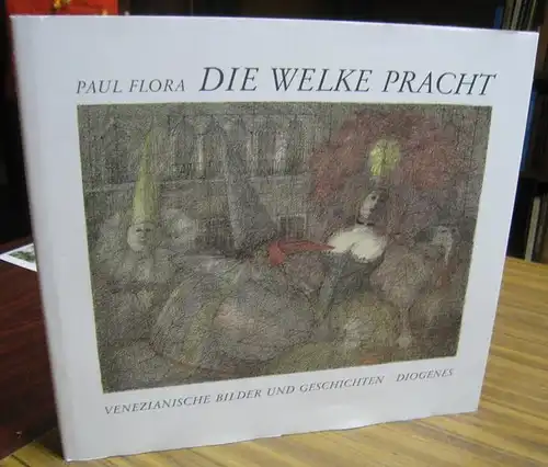 Flora, Paul: Die welke Pracht. Venezianische Bilder und Geschichten. - Signiert !. 