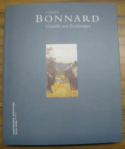 Bonnard, Pierre. - Kunstmuseum Winterthur / Villa Flora. - Herausgegeben von Ursula Perucchi-Petri und Dieter Schwarz: Pierre Bonnard. Gemälde und Zeichnungen. 