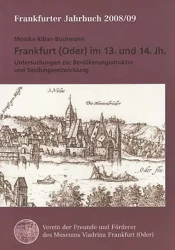 Frankfurt.- Kilian-Buchmann, Monika: Frankfurt (Oder) im 13. und  14. Jh. Untersuchungen zur Bevölkerungsstruktur und Siedlungsentwicklung. (Frankfurter Jahrbuch 2008/09).  Verein der Freunde und Förderer  des Museums Viadrina  Frankfurt (Oder). 