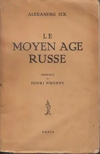 Eck, Alexandre: Le moyen age Russe. Preface de Henri Pirenne. 