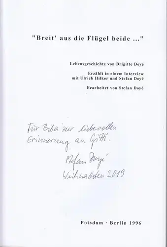 Doye, Brigitte. - Bearbeiter: Stefan Doye: Breit' aus die Flügel beide - Lebensgeschichte von Brigitte Doye . Erzählt in einem Interview mit Ulrich Hilker und Stefan Doyé. 