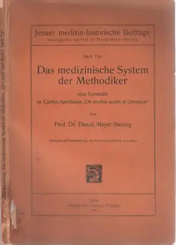 Meyer-Steineg, Theodor: Das medizinische System der Methodiker - Eine Vorstudie zu Caelius Aurelianus - De morbis acutis et chronicis - (= Jenaer medizin-historische Beiträge hrsg. von Theodor Meyer-Steineg, Heft 7/8). 