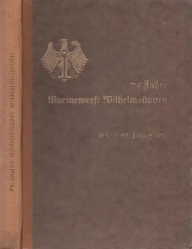 Marinewerft Wilhelmshaven: 75 Jahre Marinewerft Wilhelmshaven : 1856 - 25. Juni - 1931. 