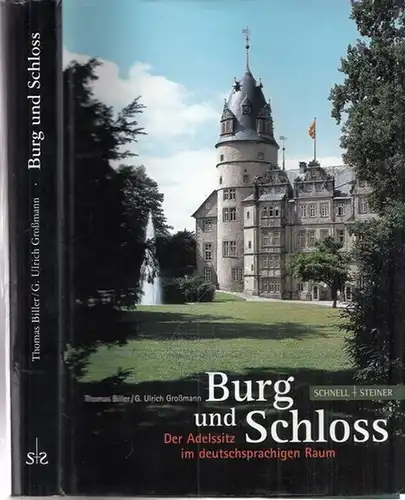 Biller, Thomas - G. Ulrich Großmann: Burg und Schloss - Der Adelssitz im deutschsprachigen Raum. 
