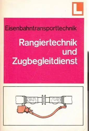Thielmann, Georg - Günter Groß, Hermann Lohr, Horst Müller: Eisenbahntransporttechnik - Rangiertechnik und Zugbegleitdienst. 