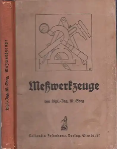Sorg, Walter: Meßwerkzeuge als Mittel zur Überwachung der Arbeitsgenauigkeit in Industrie und Werkstatt (mit zahlreichen Anwendungsbeispielen und Berücksichtigung der behördlichen Abnahme). 
