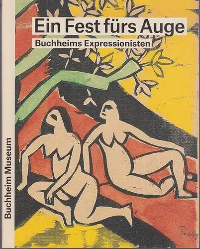 Schreiber, Daniel J. (Hrsg.) - Lothar Günther Buchheim, Claudia Leonore Kreile, Laura Lang u.a: Ein Fest fürs Auge - Buchheims Expressionisten - Ein Sammlungsführer. 