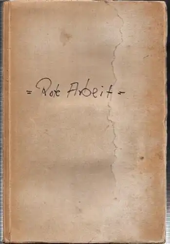 Kuczynski, Jürgen (Herausgeber): Rote Arbeit. Der neue Arbeiter in der Sowjetunion. Herausgegeben von Jürgen Kuczynski. Mitarbeiter: Arthur Holitscher, Karl Radek, Anna Seghers, S. Tretjakow, G.. 