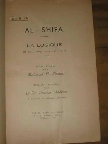 Ibn Sina [Avicenna]. - Mahmoud El-Khodeiri (Texte etabli) / Dr. Ibrahim Madkour (Preface et Revision): Al-Shifa. La Logique III - De L'Interpretation (al-ibara). 