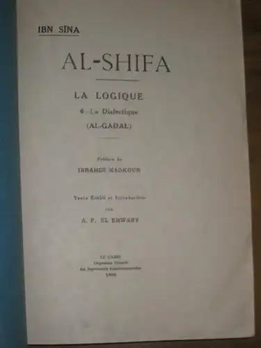 Ibn Sina [Avicenna 980 - 1037]. - A. F. El Ehwany (Texte etabli et introduction) / Dr. Ibrahim Madkour (preface): Al-Shifa. La Logique 6 - La Dialectique (Al-Gadal). 
