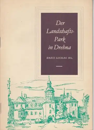 Drehna. - Herausgegeben vom Rat der Gemeinde Drehna. - Vorwort: Walter Klix: Der Landschafts-Park in Drehna. Kreis Luckau Niederlausitz. 