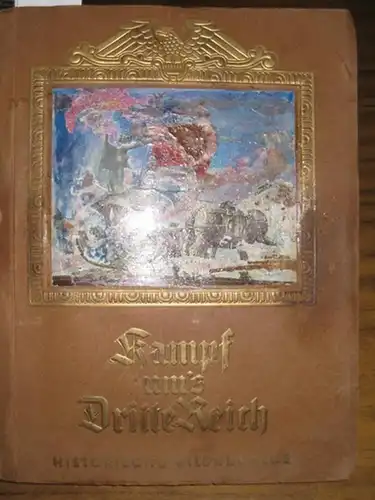 Schenkendorf, Leopold von (Text). - Heinrich Hoffmann ( Auswahl und künstlerische Durcharbeitung der Lichtbilder ): Kampf um ' s Dritte Reich. Eine historische Bilderfolge. 