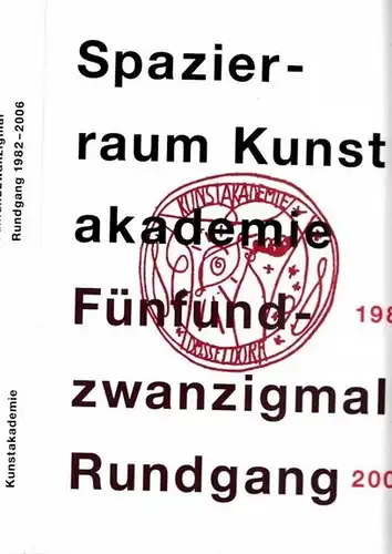 Düsseldorf.- Rektorat der Kunstakademie Düsseldorf (Hrsg.): Kunstakademie Düsseldorf - Fünfundzwanzigmal Rundgang 1982 - 2006. 
