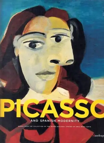 Picasso, Pablo - Eugenio Carmona (Ed.): Picasso and Spanish Modernity. Works from the Collection of the Museo Nacional Centro de Arte Reina Sofia. 