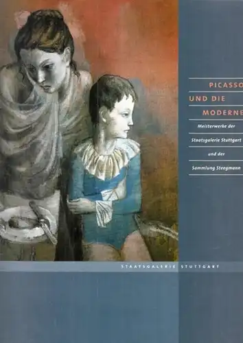 Picasso, Pablo - Karin von Maur: Picasso und die Moderne. Meisterwerke der Staatsgalerie Stuttgart und der Sammlung Steegmann. 