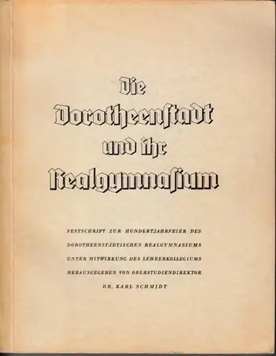 Berlin. - Schmidt, Karl (Hrsg.). - Steinhäuser / Wallner / Fischer / Geisler / Pfeifer / Gielisch / Müller / Ulrich (Autoren): Die Dorotheenstadt und...