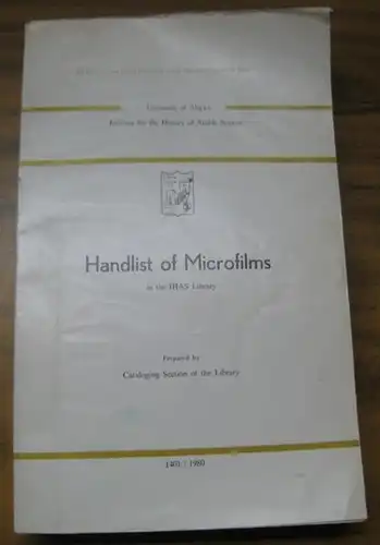 University of Aleppo, IHAS Institute for the history of Arabic science: Handlist of microfilms in the IHAS library. On the occasion of the beginning of the fifteenth century of Hijrn. 1401 / 1980. 