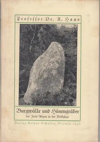 Rügen. - A. Haas ( Herausgeber ): Burgwälle und Hünengräber der Insel Rügen in der Volkssage. - Inhalt: Vorwort / I. Burgwälle / II. Hünengräber. A. Geschichtliche Sagen. B. Riesensagen. C. Zwergsagen. D. Schatzsagen. E. Spuksagen / Ortsregister. 