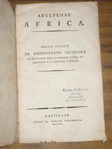 Abulfeda, Ishmael / J. G. Eichhorn: Abulfedae Africa. Excudi curavit Jo. Godofredus Eichhorn, M. Britanniae Regi a Consiliis Aulicis et Professor P. O. Georgiae Augustae. 