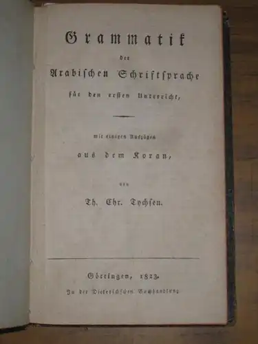 Tychsen, Th. Chr: Grammatik der Arabischen Schriftsprache für den ersten Unterricht. Mit einigen Auszügen aus dem Koran. 2 Teile in einem Band. 