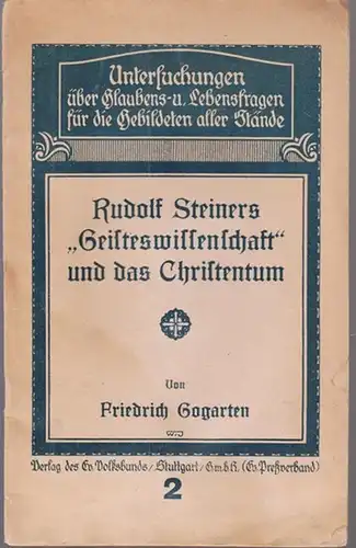 Gogarten, Friedrich: Rudolf Steiners ' Geisteswissenschaft ' und das Christentum (= Untersuchungen über Glaubens- und Lebensfragen für die Gebildeten aller Stände, Heft 2). 