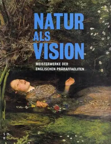 Wullen, Moritz (Hrsg.) - Katrin Herbst, Peter-Klaus Schuster: Natur als Vision. Meisterwerke der englischen Präraffaeliten. 