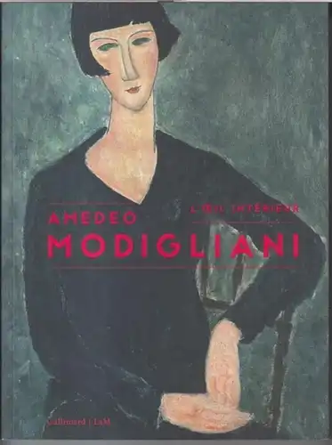 Modigliani, Amedeo. - LaM. - Lille Metropole Musee d' art moderne, d' art contemporain et d' art brut. - Preface: Damien Castelain. - introduction: Sophie Levy et autres: Amedeo Modigliani - L' oeil interieur. Catalogue de l' exposition 2016. 