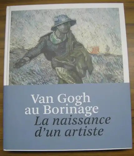 Van Gogh, Vincent. - Fonds Mercator / BAM Musee des Beaux-arts de Mons. - sous la direction de Sjraar van Heugten. - avec des contributions de Marije Vellekoop et autres: Van Gogh au Borinage. La naissance d' un artiste. - Catalogue de l' exposition 2015.