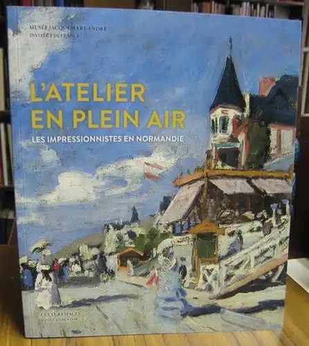 Musee Jacquemart-Andre, Institut de France. - Turner, Boudin, Monet, Renoir, Gauguin, Pissarro, Morisot, Caillebotte, Signac et autres: L' Atelier en plein air. Les impressionistes en Normandie. - Turner, Boudin, Monet, Renoir, Gauguin, Pissarro, Morisot,