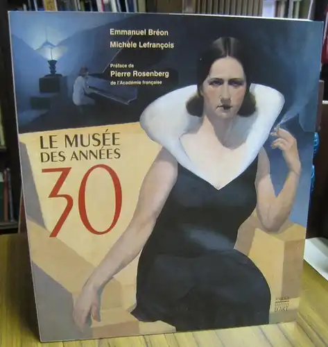 Musee des annees 30. - par Emmanuel Breon et Michele Lefrancois. - Preface de Pierre Rosenberg: Le Musee des annees 30. 
