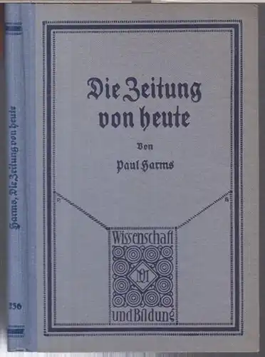Harms, Paul: Die Zeitung von heute. Ihr Wesen und ihr Daseinszweck ( = Wissenschaft und Bildung, Einzeldarstellungen aus allen Gebieten des Wissens, Band 236 ). 
