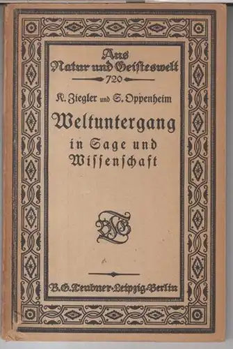 Ziegler, Konrat / Oppenheim, S: Weltuntergang in Sage und Wissenschaft ( = Aus Natur und Geisteswelt, Sammlung wissenschaftlich-gemeinverständlicher Darstellungen, 520. Band ). 