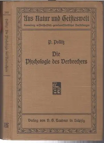Pollitz, Paul: Die Psychologie des Verbrechers. Kriminalpsychologie ( = Aus Natur und Geisteswelt, Sammlung wissenschaftlich-gemeinverständlicher Darstellungen, 248. Bändchen ). 