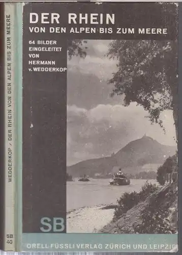 Wedderkop, Hermann v. - Herausgeber: Emil Schaeffer: Der Rhein von den Alpen bis zum Meere. 67 Bilder. Eingeleitet von H. v. Wedderkop, erläutert von Emil Schaeffer ( = Schaubücher 40 ). 