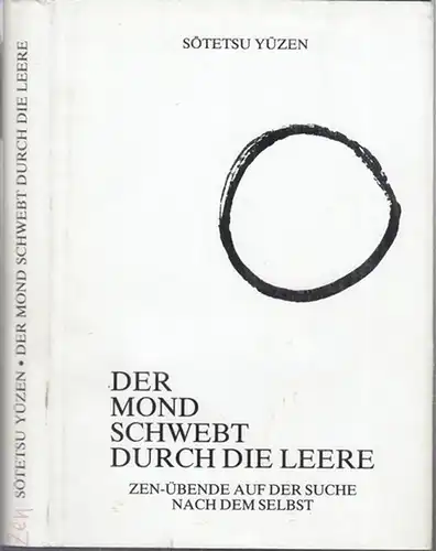 Yüzen, Sotetsu: Der Mond schwebt durch die Leere. Zen-Übende auf der Suche nach dem Selbst. - Widmungsexemplar !. 
