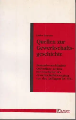 Brunner, Detlev: Quellen zur Gewerkschaftsgeschichte. Bestandsverzeichnisse Ostberliner Archive zur Geschichte der Gewerkschaftsbewegung von den Anfängen bis 1933 ( Veröffentlichungen des Instituts zur Erforschung der europäischen...